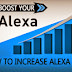 Increase Your ALEXA Rank In 7 Days,Top 10 Tips To Boost Your Alexa Rank