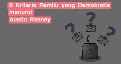 8 Kriteria Pemilu yang Demokratis menurut Austin Ranney pemilu yang demokratis harus memenuhi kriteria 8 Kriteria Pemilu yang Demokratis menurut Austin Ranney