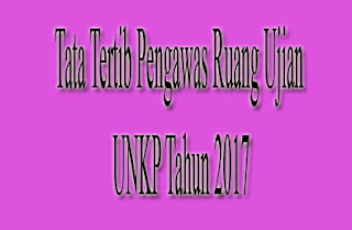 Tata Tertib Pengawas Ruang Ujian UNKP Tahun 2017