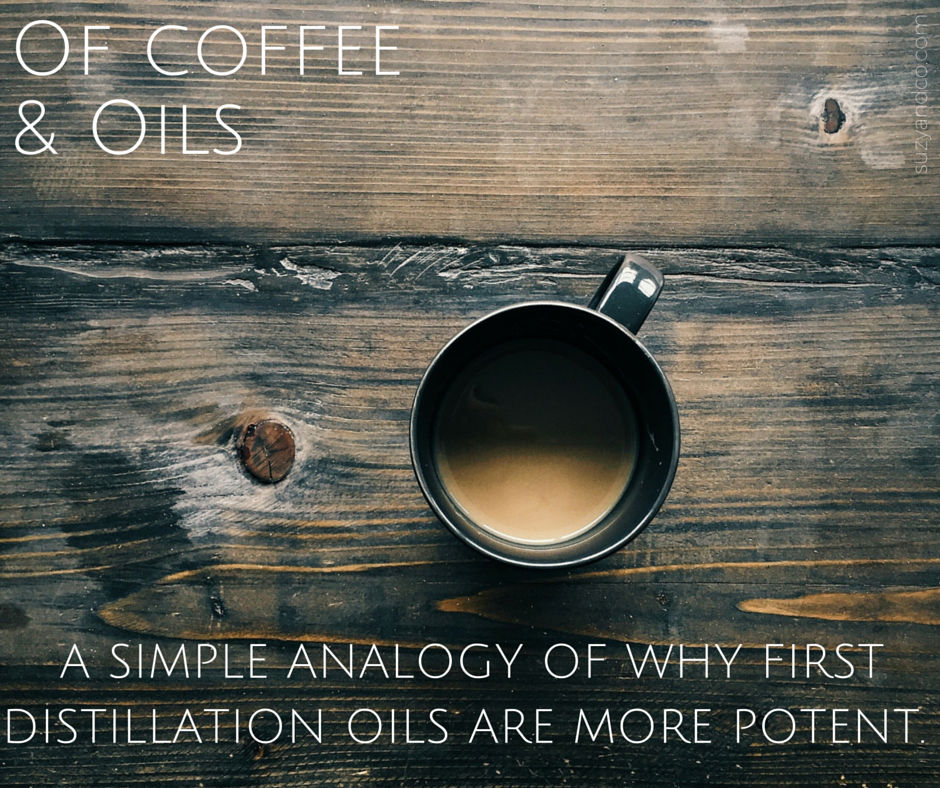 Distillation a simple analogy on oil potency suzy&co