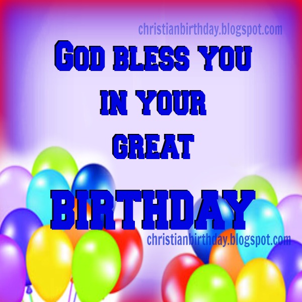 Great Birthday to you. God bless you! Christian Card | Christian ...