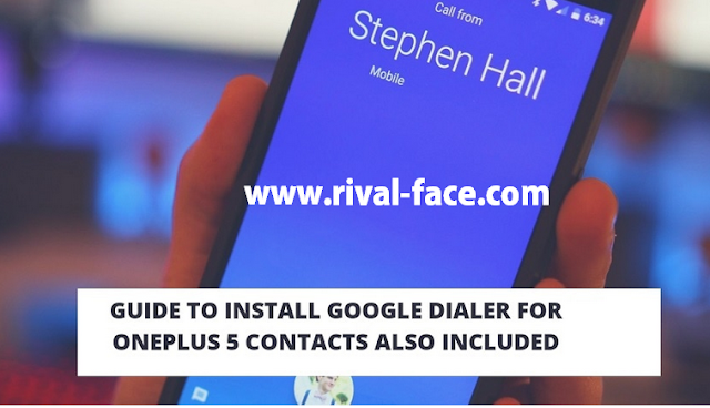 Guide To Install Google Dialer For OnePlus 5 Contacts Also Included