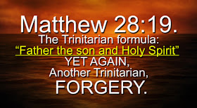 Matthew 28:19, The Trinitarian formula “Father the Son and Holy Spirit” YET AGAIN, Another Trinitarian FORGERY.