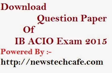 Download  IB ACIO 2015 Question Paper for Upcoming SSC,LIC AAO Exam