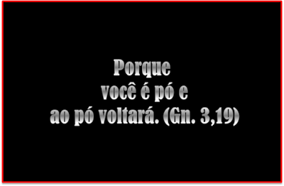 A imagem mostra de fundo preto e caracteres em branco traz a citação do livro de Gênesis 3 :19 por que você é pó e ao pó voltará. Este ritual tem a finalidade de chamar a todos para a reflexão e arrependimento”. dos seus pecados e seguirem uma nova vida em Cristo Jesus.