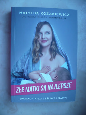 "Złe matki są najlepsze" Matylda Kozakiewicz. 