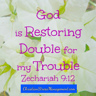 God is restoring double for my trouble. (Adapted Zechariah 9:12)
