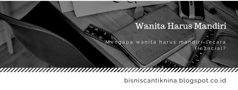 Mengapa Wanita Harus Mandiri Finansial Cantik Berduit Dari Rumah