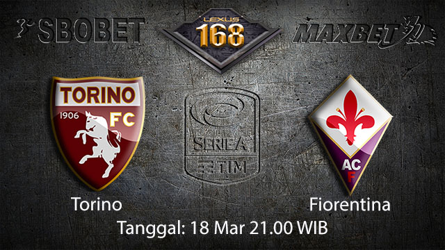 BOLA88 - PREDIKSI TARUHAN BOLA TORINO VS FIORENTINA 18 MARET 2018 (SERIE A)