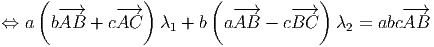      ( -→     - → )       (  -→     --→ )         - →
⇔  a  bAB  +  cAC    λ1 + b  aAB  - cBC    λ2 = abcAB
