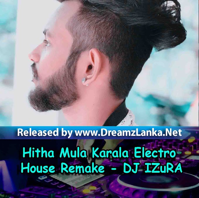 Hitha Mula Karala Electro House Remake - DJ IZuRA