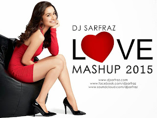 Love Mashup 2015 - Dj Sarfraj