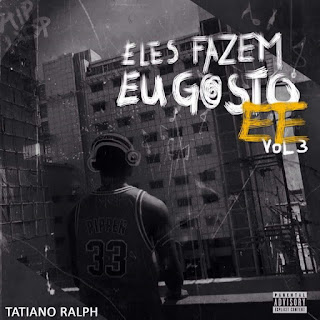 Tatiano Ralph - Eles Fazem Eu Gosto Vol.3 EE (2016)