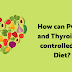How can PCOD and Thyroid be controlled by Diet?