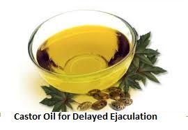 Castor Oil for Delayed Ejaculation Castor Oil for Delayed Ejaculation