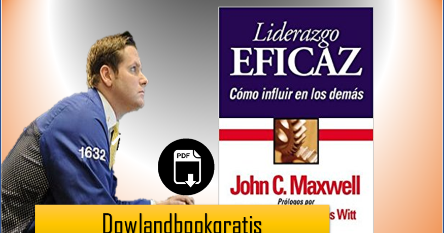 DESCARGA GRATIS LIDERAZGO EFICAZ DE JOHN C. MAXWELL DESCARGA GRATIS LIDERAZGO EFICAZ DE JOHN C. MAXWELL
