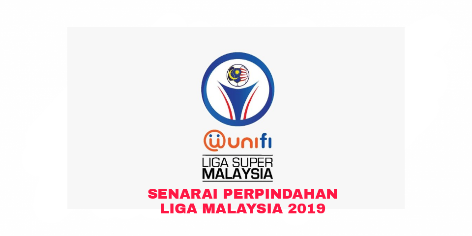 Senarai Perpindahan Pemain Liga Malaysia 2019 (TERKINI)