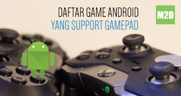 Daftar Game Android yang Support Gamepad