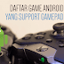 Daftar Game Android yang Support Gamepad atau Joystick