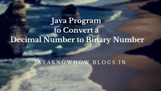 Java Program to Convert a Decimal Number to Binary Number - Java and ...
