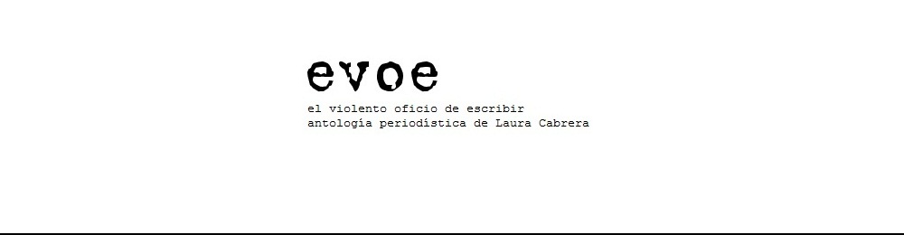 EVOE | antología periodística de Laura Cabrera