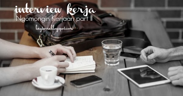 Pengalaman Interview Kerja Ngobrolin Kerjaan Ii Hey There