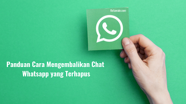 Panduan Cara Mengembalikan Chat Whatsapp yang Terhapus tanpa Backup Panduan Cara Mengembalikan Chat Whatsapp yang Terhapus tanpa Backup