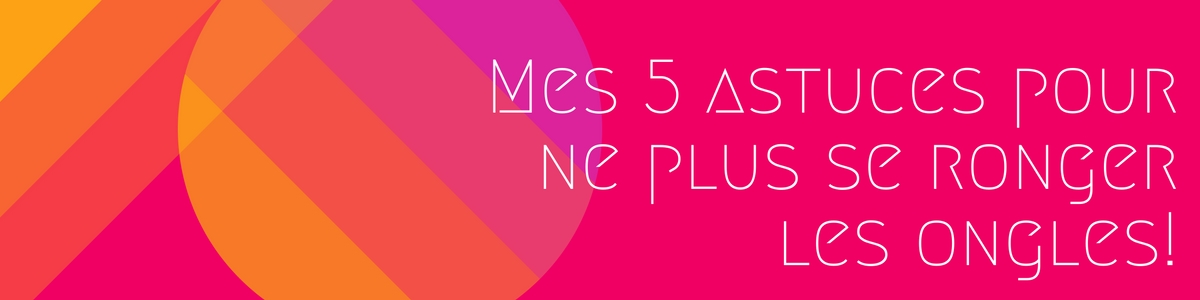Mes 5 astuces pour ne plus se ronger les ongles! Mes 5 astuces pour ne plus se ronger les ongles!