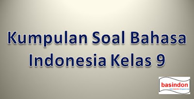 Kumpulan Soal Pilihan Ganda Bahasa Indonesia Kelas 9 ~ basindon