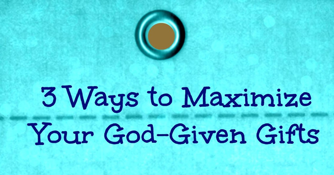 1-minute-bible-love-notes-3-ways-to-maximize-your-god-given-gifts
