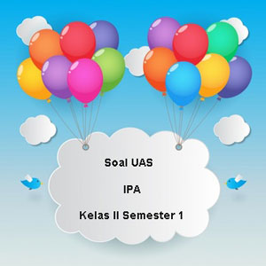 Soal UAS IPA Kelas 2 Semester 1 plus Kunci Jawaban ~ Juragan Les