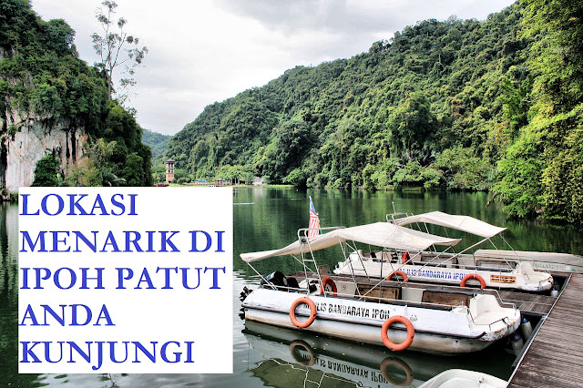 Lokasi Menarik Di Ipoh Patut Anda Kunjungi Bercuti Di Ipoh