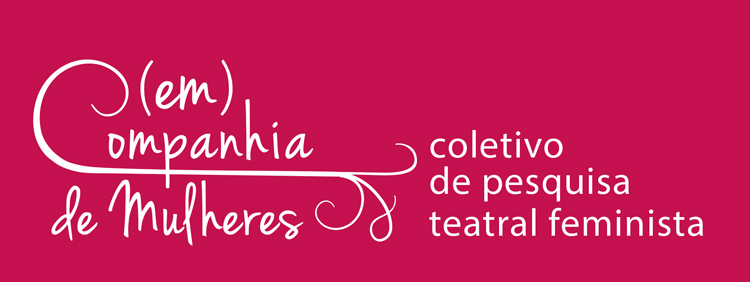 (EM) COMPANHIA DE MULHERES - Coletivo de Pesquisa Teatral Feminista