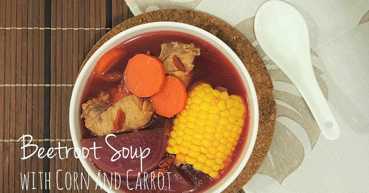 Beetroot Soup with Corn and Carrot Yummylicious + Babylicious