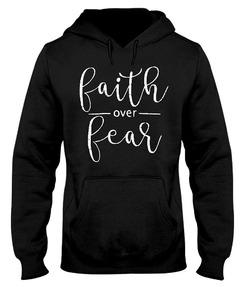 Faith Over Fear Hoodie, Faith Over Fear Sweatshirt, Faith Over Fear T Shirt