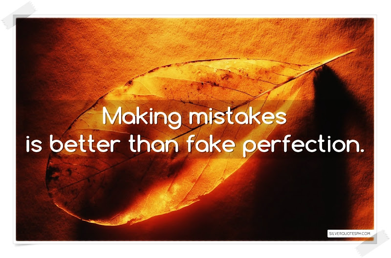 Making Mistakes Is Better Than Fake Perfection, Picture Quotes, Love Quotes, Sad Quotes, Sweet Quotes, Birthday Quotes, Friendship Quotes, Inspirational Quotes, Tagalog Quotes