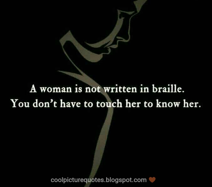 A Woman Is Not Written In Braille You Dont Have To Touch Her To