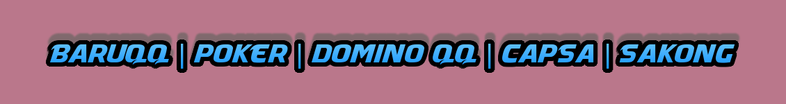 BARUQQ | POKER | DOMINO QQ | CAPSA | SAKONG | 