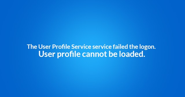 Windows Home User Profile Cannot Be Loaded Error Windows Home User Profile Cannot Be Loaded Error