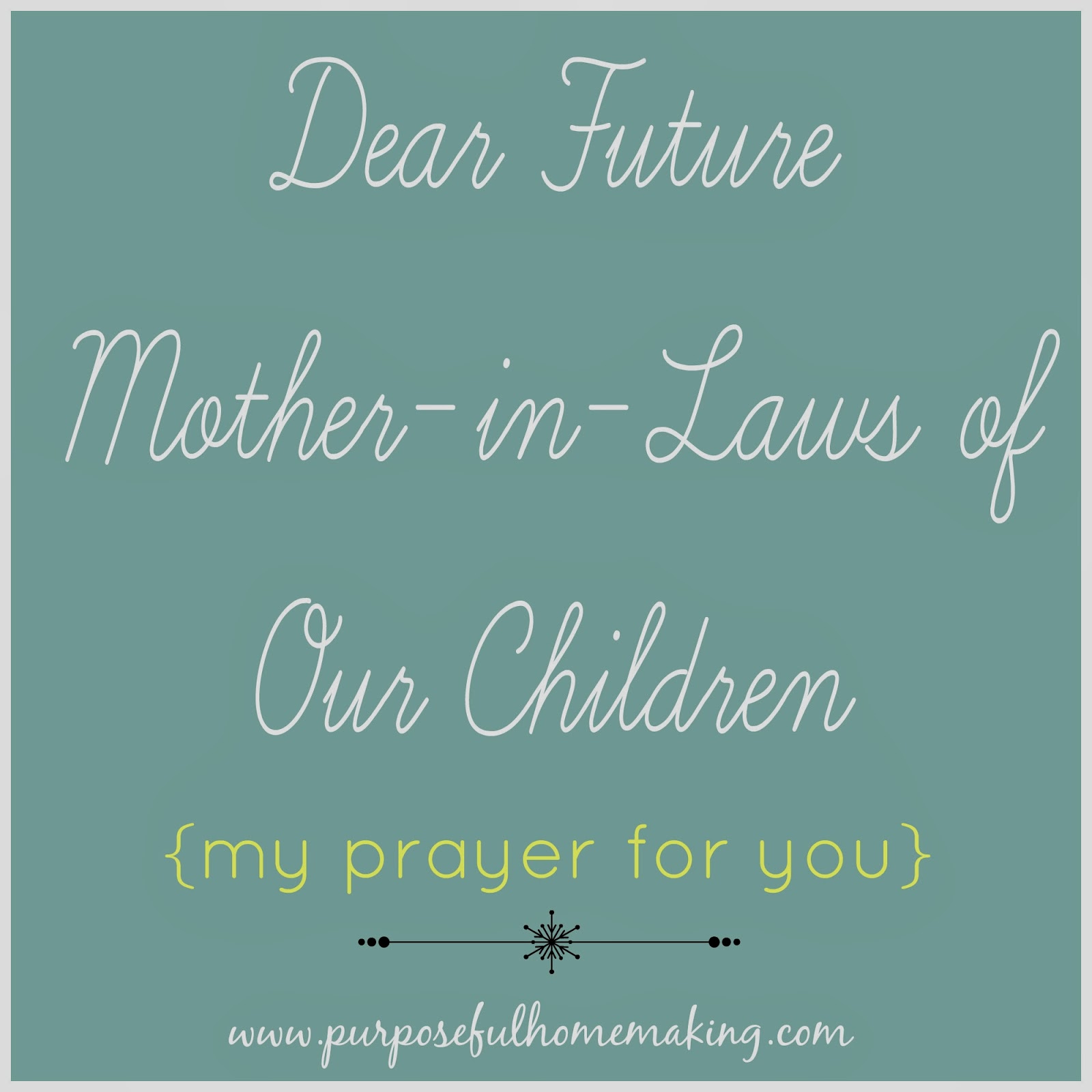 Purposeful Homemaking: Dear Future Mother-in-Laws of Our Children