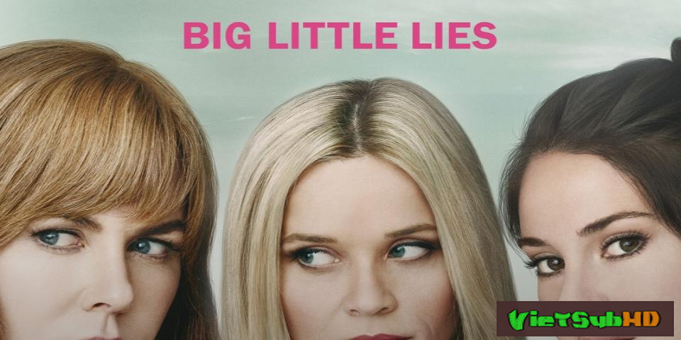 Phim Những Lời Nói Dối Tai Hại (phần 1) Hoàn Tất (07/07) VietSub HD | Big Little Lies (season 1) 2017