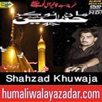http://www.humaliwalayazadar.com/2014/10/shahzad-khuwaja-nohay-2015.html