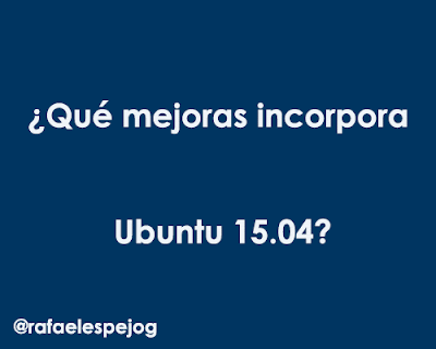 que mejoras incorpora ubuntu 15.04