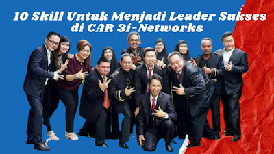 10 Skill Untuk Menjadi Leader Sukses di CAR 3i-Networks