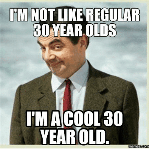 Old memes. 30 Years old. 30 Years old memes. I'M 30 years old. Мем i m 30 years old.