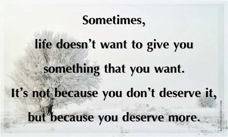 Sometimes, Life Doesn't Want To Give You Something That You Want, Picture Quotes, Love Quotes, Sad Quotes, Sweet Quotes, Birthday Quotes, Friendship Quotes, Inspirational Quotes, Tagalog Quotes