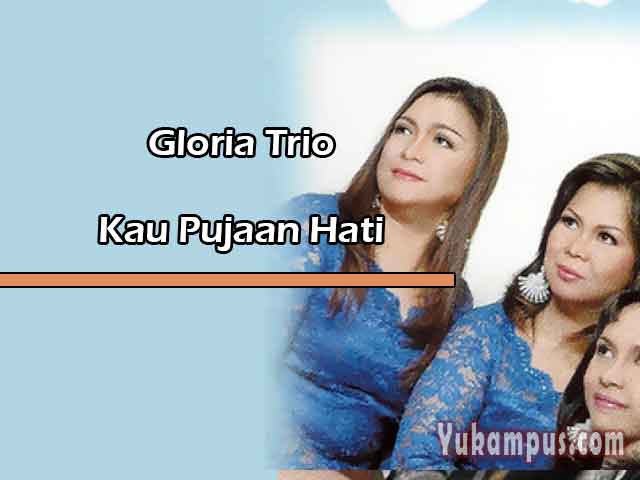 Lirik Lagu Rohani Kau Pujaan Hati by Gloria Trio YuKampus