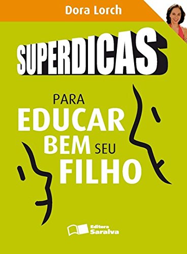 Superdicas Para Educar Bem Seu Filho - Reinaldo Polito, Dora Lorch.jpg
