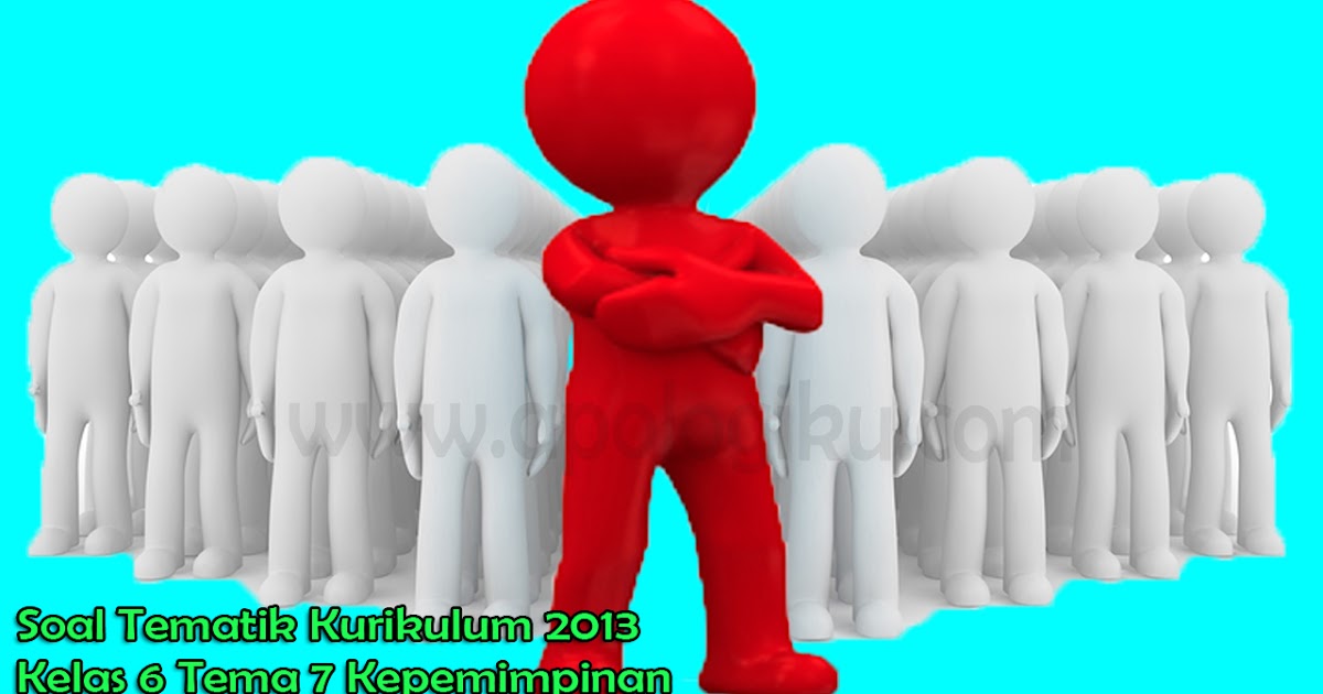 Soal Pts Tematik Kurikulum 2013 Kelas 6 Sd Tema 7 Kepemimpinan Lengkap Dengan Kunci Jawaban Contoh Rpp Sd Dan Soal Sd