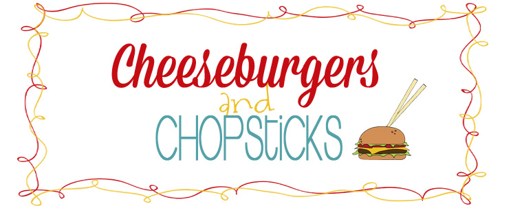 cheeseburgers & chopsticks